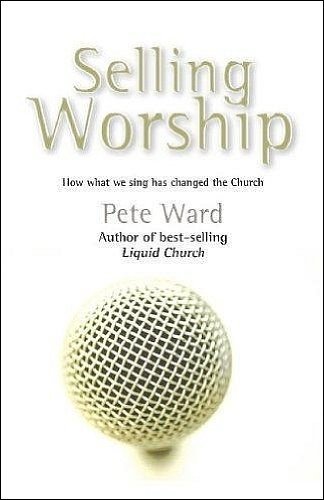 Cover of Selling Worship - how what we sing has changed the church
