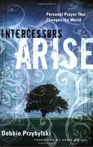 Cover of Intercessors Arise - Personal Prayer That Changes The World