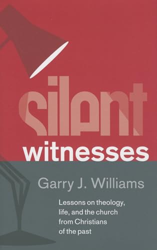 Cover of Silent Witnesses - lessons On Theology Life And The Church From Christians Of the Past