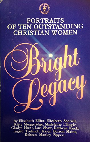 Cover of Bright Legacy - Potraits of Ten Outstanding Christian Women