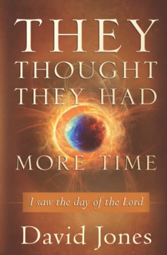 Cover of They Thought They Had More Time - I saw the day of the Lord