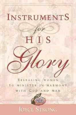 Cover of Instruments for His Glory - releasing Women to Minister in Harmony with God and Man