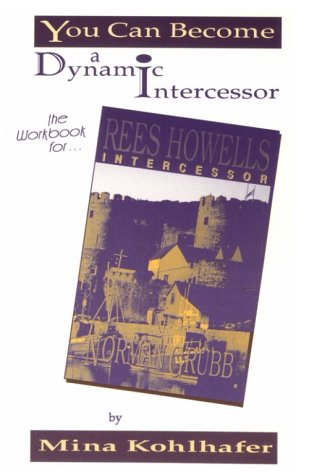 Cover of You Can Become a Dynamic Intercessor - The workbook for Rees Howells Intercessor