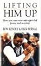 Cover of Lifting Him Up - how you can enter into spirit led praise and worship