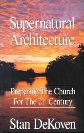 Cover of Supernatural Architecture - Preparing the Church for the 21st Century