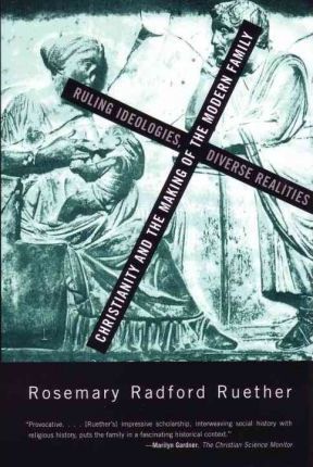Cover of Christianity and the Making of the Modern Family - Ruling Ideolgies , Diverse Realities