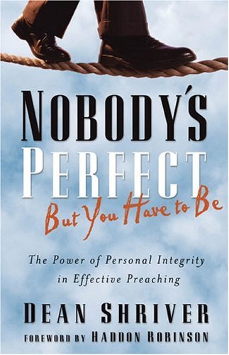 Cover of Nobodys Perfect - But you have to be - The power of personal integrity in effective preaching