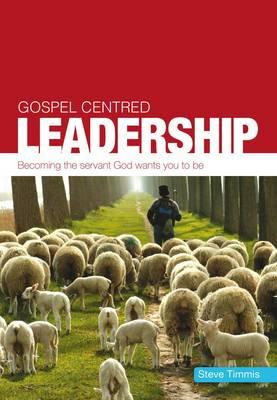 Cover of Gospel Centred Leadership - Becoming the servant God wants you to be