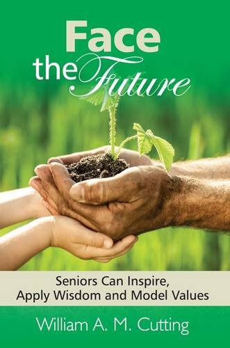 Cover of Face The Future - Senior Can Inspire Apply Wisdom And Model Values