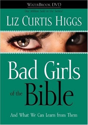 Cover of Bad Girls of the Bible - and What we can learn from them (Video)