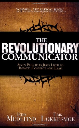 Cover of The Revolutionary Communicator - Seven principles Jesus lived to impact connect and lead