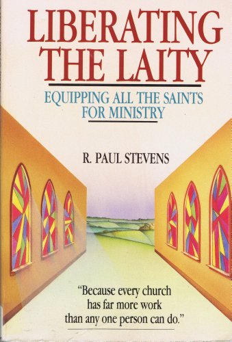 Cover of Liberating the Laity - Equipping all the Saints for Ministry