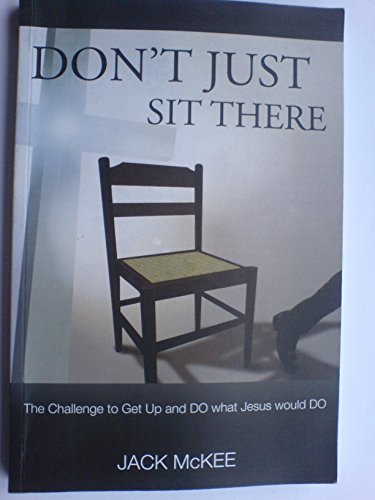 Cover of Don't Just Sit There - The Challenge To Get Up and Do What Jesus Would Do