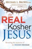 Cover of The Real Kosher Jesus - Revealing the mysteries of the Hidden Messiah