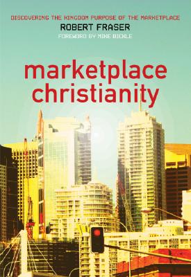 Cover of Marketplace Christianity - discovering the Kingdom Purpose of the Marketplace