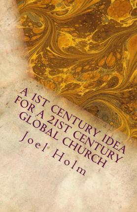Cover of A 1st Century Idea for 21st Century Globalized Church