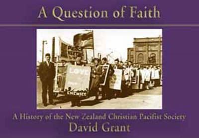 Cover of A Question of Faith - A History of the New Zealand Christian Pacifist Society