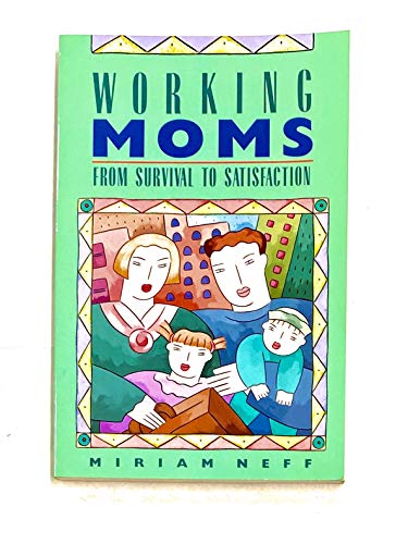 Cover of Working Moms From Survival to Satisfaction