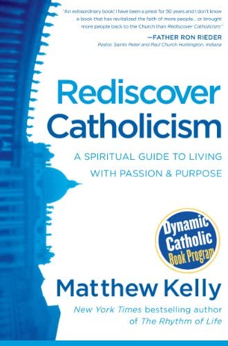 Cover of Rediscover Catholicism - A spiritual Guide to living with passion & purpose