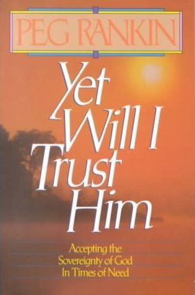 Cover of Yet Will I Trust Him