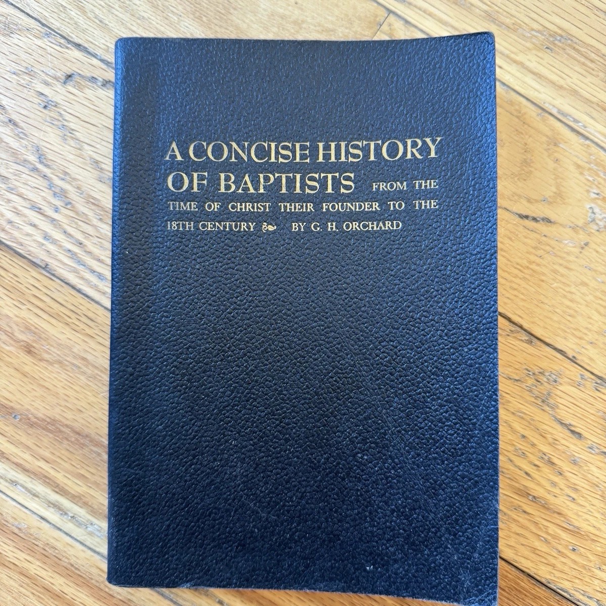 Cover of A Concise History Of Baptists - From The Time Of Christ Their Founder to The 18th century