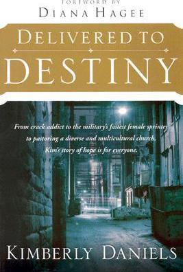 Cover of Delivered to Destiny - Kim Daniels from crack addict to pastor
