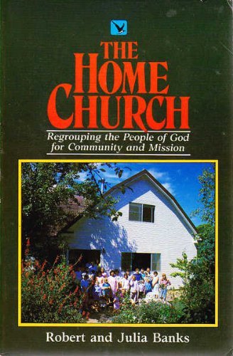 Cover of The Home Church - Regrouping the People of God for Community and Mission