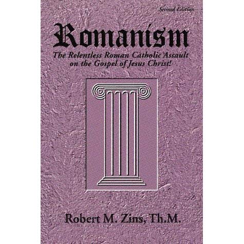 Cover of Romanism - The Relentless Roman Catholic assault on The Gospel Of Jesus Christ