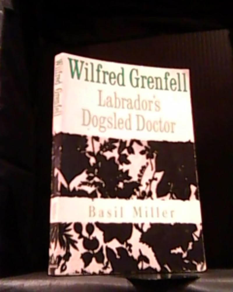 Cover of Wilfred Grenfell - Labradors Dogsled Doctor