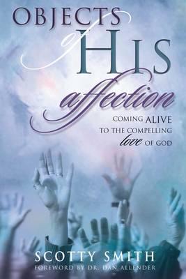 Cover of Objects of His Affection - coming alive to the compelling love of God