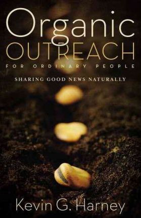 Cover of Organic Outreach - For Ordinary People Sharing Good News Naturally