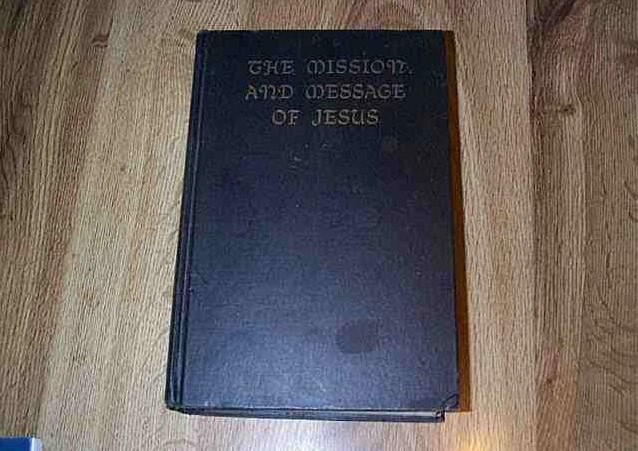 Cover of The Mission And The Message Of Jesus - An Exposition Of The Gospels In The Light Of Modern Research