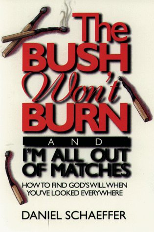 Cover of The Bush Wont Burn and Im all out of Matches - How to find Gods Will when youve looked everywhere