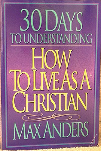 Cover of 30 Days to Understanding How To Live As A Christian