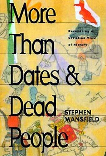 Cover of More Than Dates & Dead People - Recovering a Christian View of History