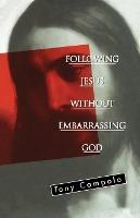 Cover of Following Jesus Without Embarrassing God