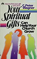 Cover of Your Spiritual Gifts Can Help Your Church Grow