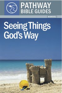 Cover of Seeing Things Gods Way - Daniel - pathway Bible Guides