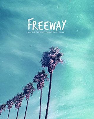Cover of Freeway - A Not So Perfect Guide To Freedom
