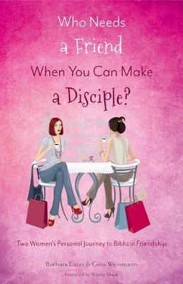 Cover of Who Needs A Friend When You Can Make A Disciple