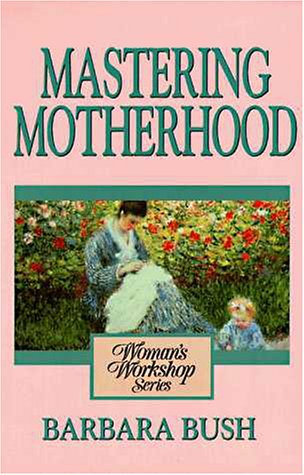 Cover of Mastering Motherhood - Womans Workshop Series