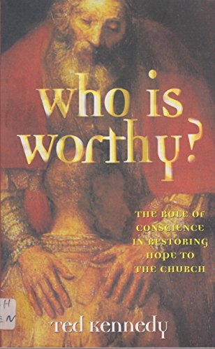 Cover of Who Is Worthy - The Role Of Conscience In Restoring Hope To The Church