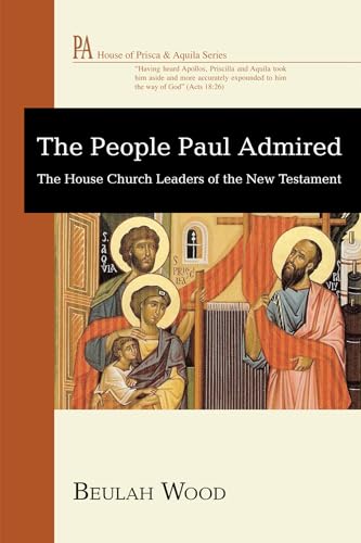 Cover of The People Paul Admired - The House Church Leaders Of The New Testament