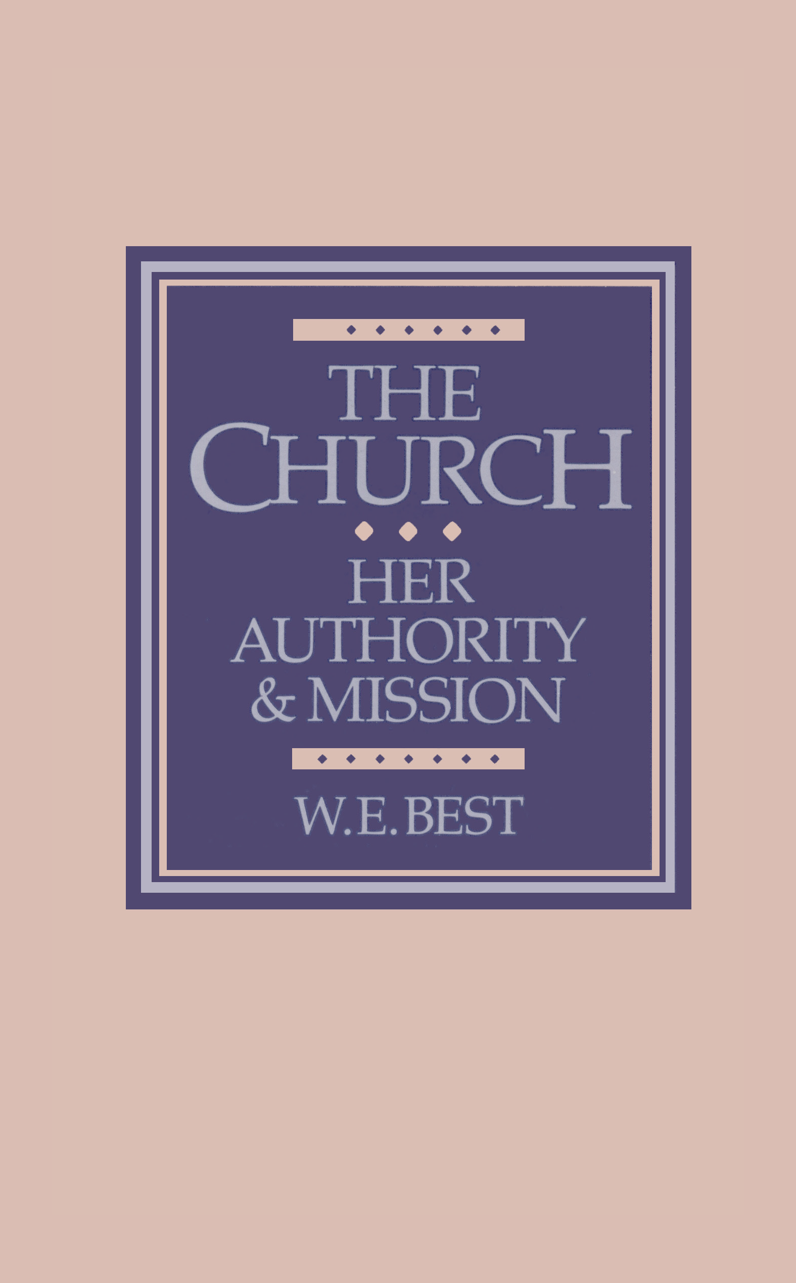 Cover of The Church - Her Authority & Mission