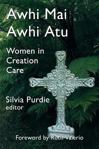 Cover of Awhi Mai Awhi Atu - Women In Creation Care
