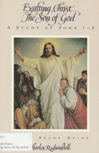 Cover of Exalting Christ The Son Of God - A Study of John 1 - 5