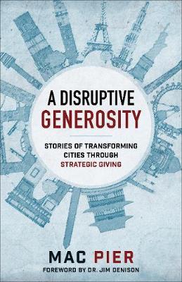 Cover of Disruptive Generosity - Stories Of Transforming Cities Through Strategic Giving