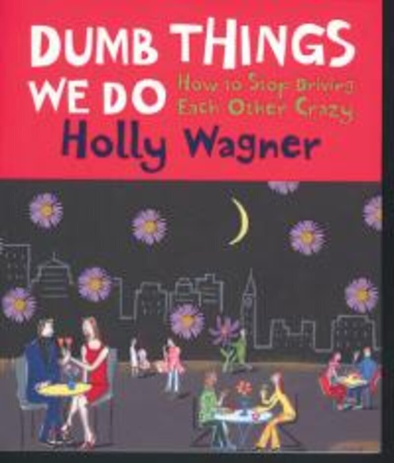 Cover of Dumb Things We Do - How to Stop Driving Each Other Crazy