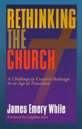 Cover of Rethinking the Church - A Challenge to Creative Redesign in an Age of Transition