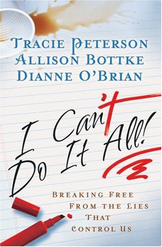 Cover of I Cant Do It All - Breaking Free from the Lies that Controll Us